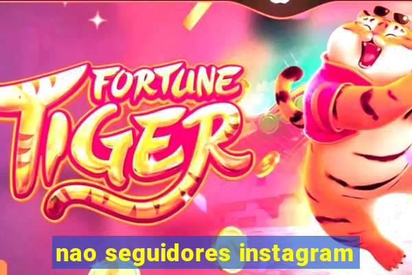 nao seguidores instagram